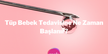 Tüp Bebek Tedavisine Ne Zaman Başlanır?