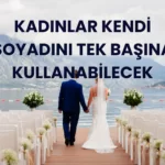 kadınlar kendi soyadını tek başına kullanabilecek